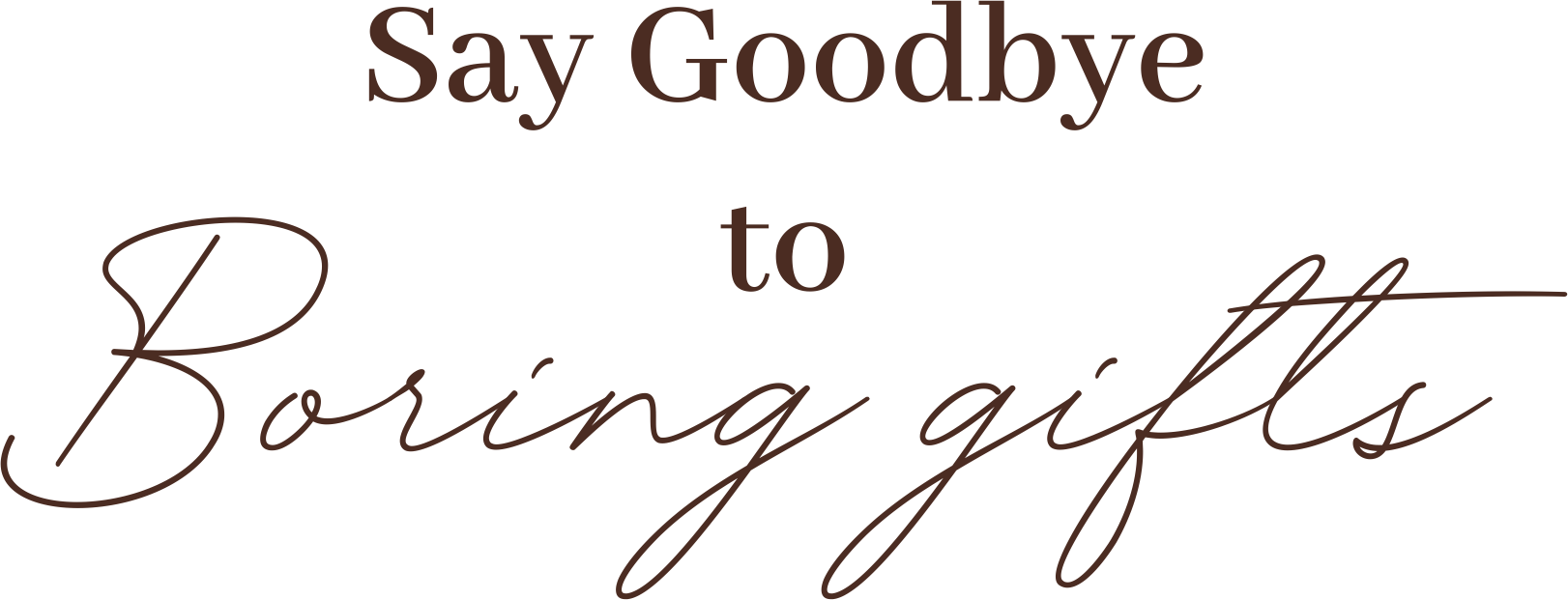 Say Goodbye to Boring Gifts